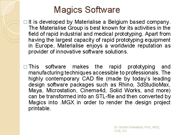 Magics Software � It is developed by Materialise a Belgium based company. The Materialise
