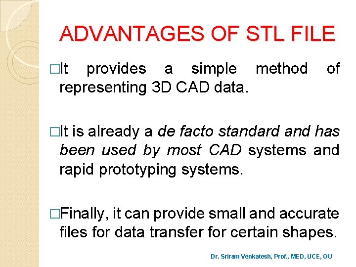 ADVANTAGES OF STL FILE �It provides a simple method of representing 3 D CAD
