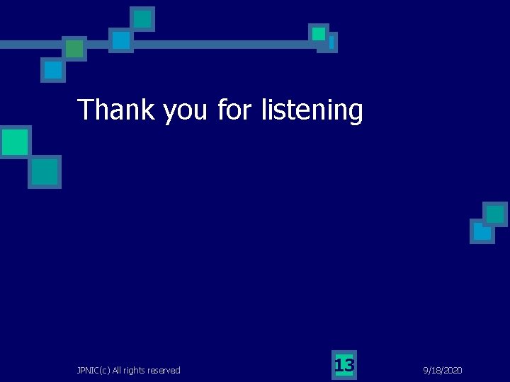 Thank you for listening JPNIC(c) All rights reserved 13 9/18/2020 