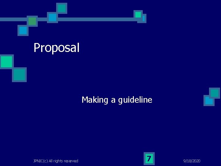 Proposal Making a guideline JPNIC(c) All rights reserved 7 9/18/2020 