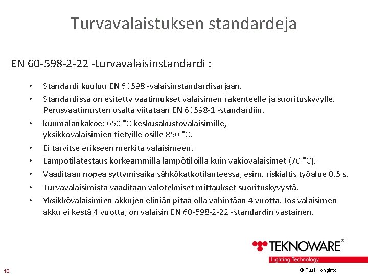 Turvavalaistuksen standardeja EN 60 -598 -2 -22 -turvavalaisinstandardi : • • 10 Standardi kuuluu