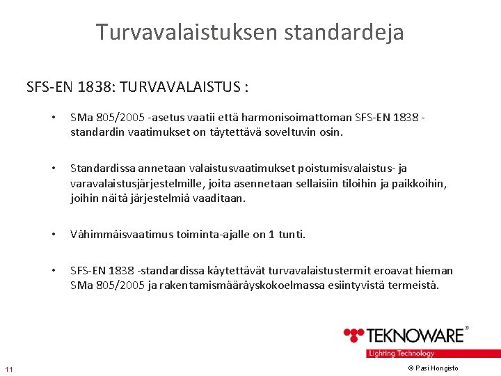 Turvavalaistuksen standardeja SFS-EN 1838: TURVAVALAISTUS : 11 • SMa 805/2005 -asetus vaatii että harmonisoimattoman