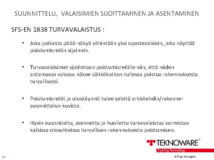 SUUNNITTELU, VALAISIMIEN SIJOITTAMINEN JA ASENTAMINEN SFS-EN 1838 TURVAVALAISTUS : • Joka paikasta pitää näkyä