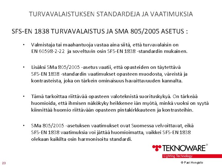 TURVAVALAISTUKSEN STANDARDEJA JA VAATIMUKSIA SFS-EN 1838 TURVAVALAISTUS JA SMA 805/2005 ASETUS : 23 •