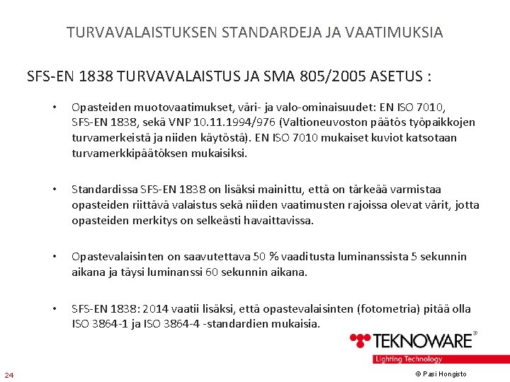 TURVAVALAISTUKSEN STANDARDEJA JA VAATIMUKSIA SFS-EN 1838 TURVAVALAISTUS JA SMA 805/2005 ASETUS : 24 •