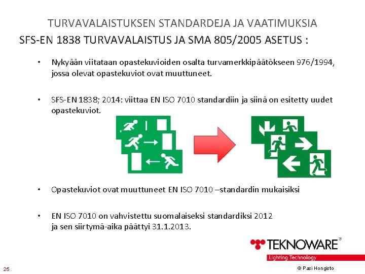 TURVAVALAISTUKSEN STANDARDEJA JA VAATIMUKSIA SFS-EN 1838 TURVAVALAISTUS JA SMA 805/2005 ASETUS : 25 •