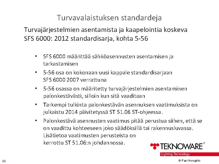 Turvavalaistuksen standardeja Turvajärjestelmien asentamista ja kaapelointia koskeva SFS 6000: 2012 standardisarja, kohta 5 -56