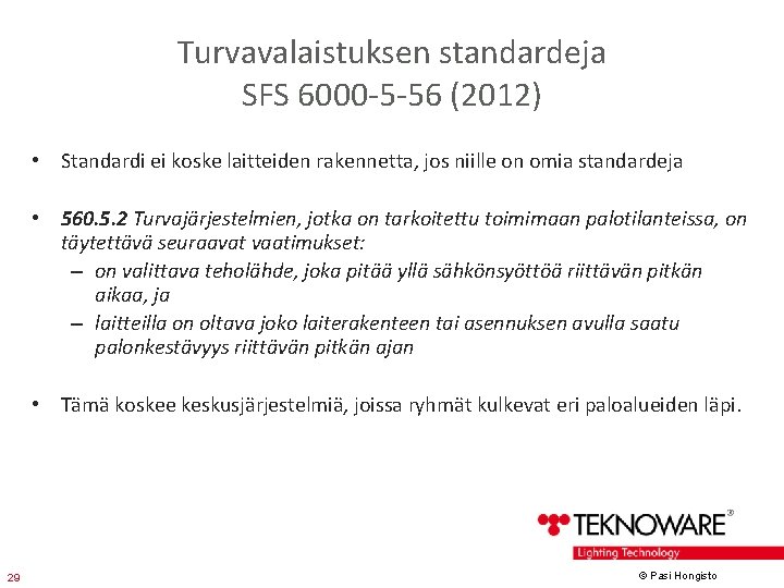 Turvavalaistuksen standardeja SFS 6000 -5 -56 (2012) • Standardi ei koske laitteiden rakennetta, jos