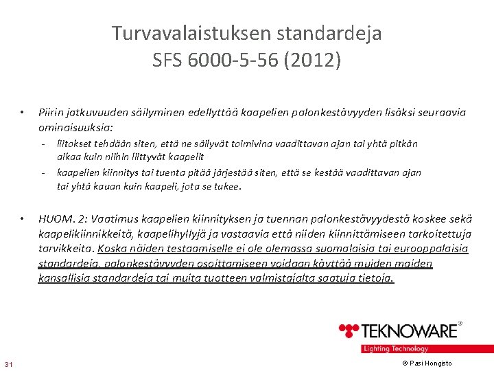 Turvavalaistuksen standardeja SFS 6000 -5 -56 (2012) • Piirin jatkuvuuden säilyminen edellyttää kaapelien palonkestävyyden