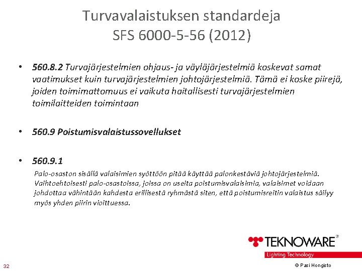 Turvavalaistuksen standardeja SFS 6000 -5 -56 (2012) • 560. 8. 2 Turvajärjestelmien ohjaus- ja