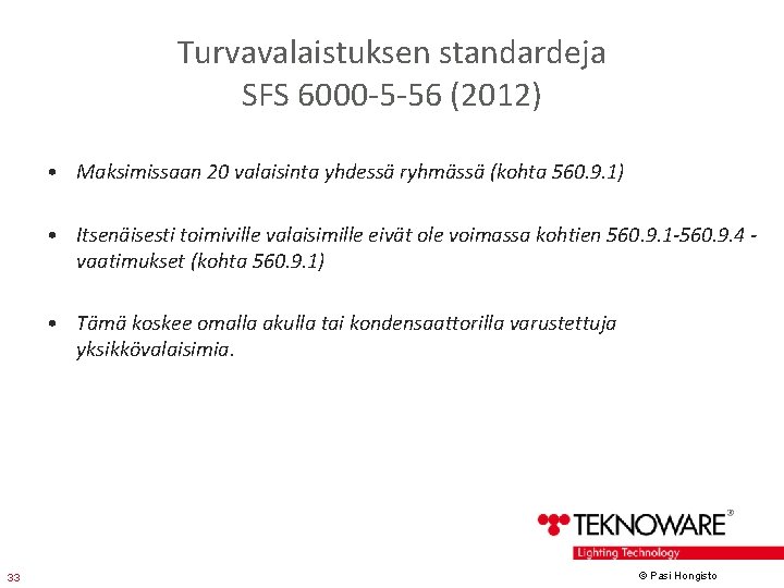 Turvavalaistuksen standardeja SFS 6000 -5 -56 (2012) • Maksimissaan 20 valaisinta yhdessä ryhmässä (kohta