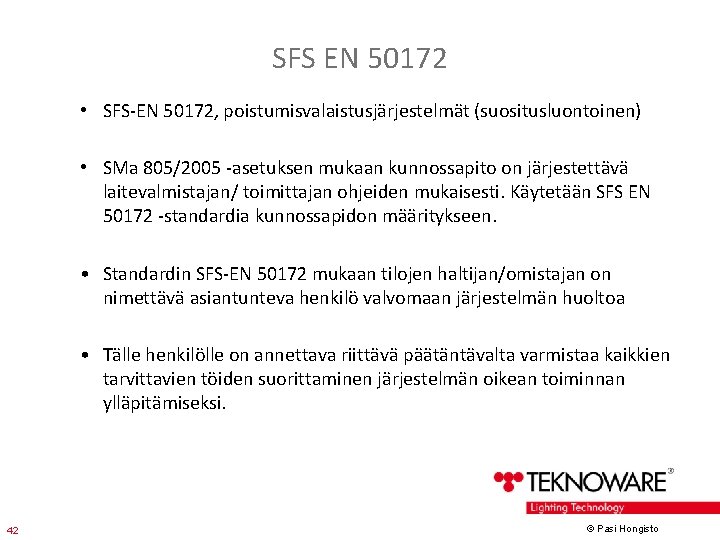 SFS EN 50172 • SFS-EN 50172, poistumisvalaistusjärjestelmät (suositusluontoinen) • SMa 805/2005 -asetuksen mukaan kunnossapito