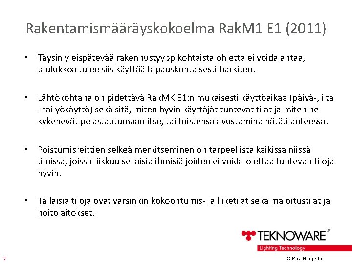 Rakentamismääräyskokoelma Rak. M 1 E 1 (2011) • Täysin yleispätevää rakennustyyppikohtaista ohjetta ei voida