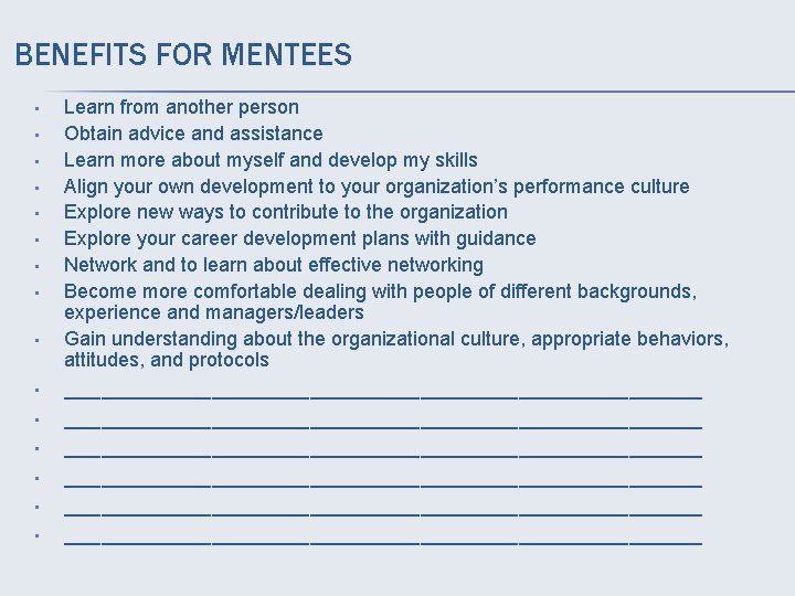 BENEFITS FOR MENTEES • • • • Learn from another person Obtain advice and