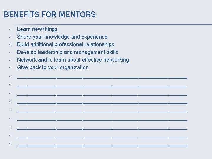 BENEFITS FOR MENTORS • • • • Learn new things Share your knowledge and