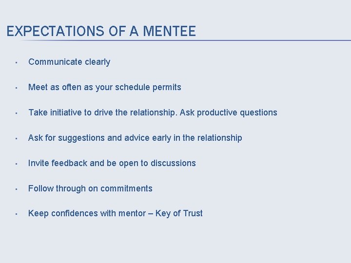 EXPECTATIONS OF A MENTEE • Communicate clearly • Meet as often as your schedule
