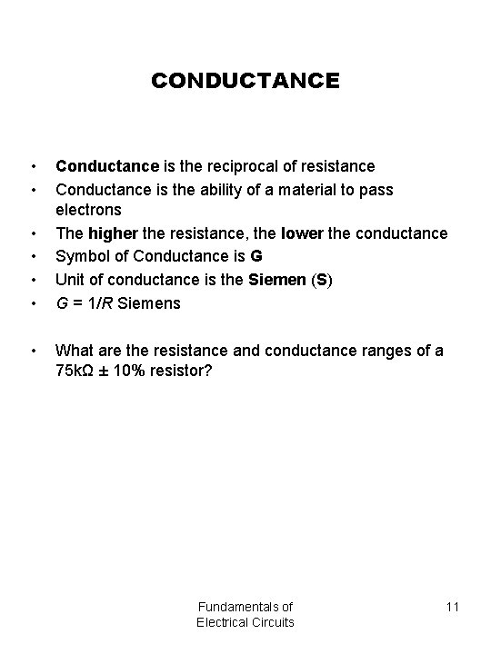 CONDUCTANCE • • Conductance is the reciprocal of resistance Conductance is the ability of