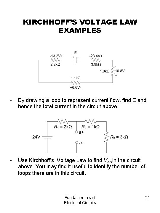 KIRCHHOFF’S VOLTAGE LAW EXAMPLES • By drawing a loop to represent current flow, find