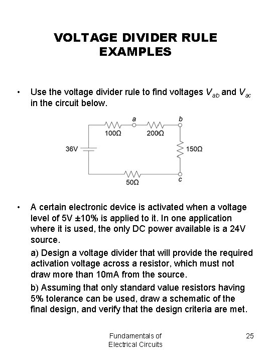 VOLTAGE DIVIDER RULE EXAMPLES • Use the voltage divider rule to find voltages Vab