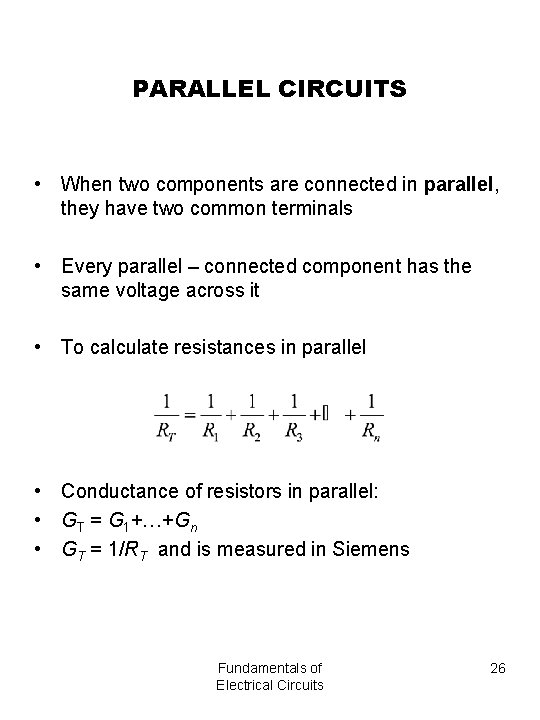 PARALLEL CIRCUITS • When two components are connected in parallel, they have two common