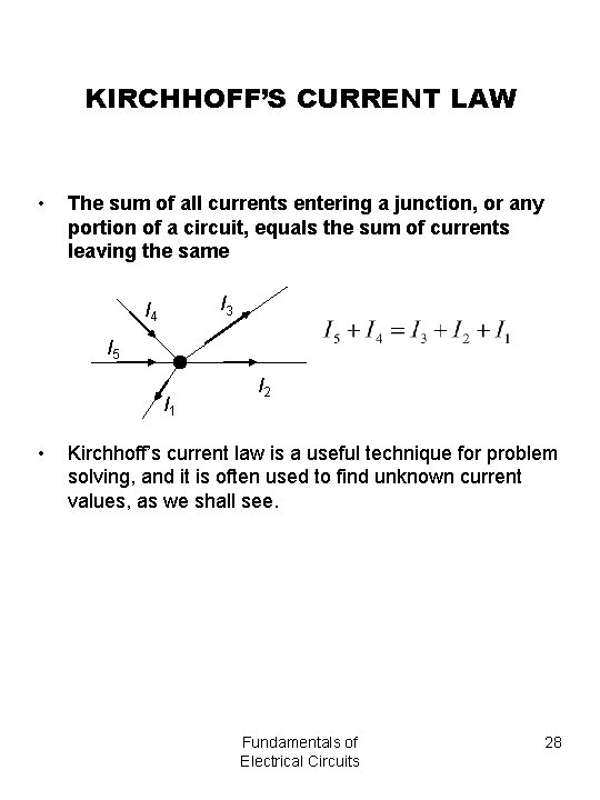 KIRCHHOFF’S CURRENT LAW • The sum of all currents entering a junction, or any