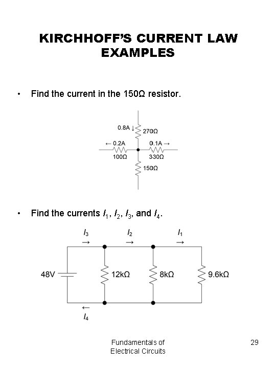 KIRCHHOFF’S CURRENT LAW EXAMPLES • Find the current in the 150Ω resistor. • Find