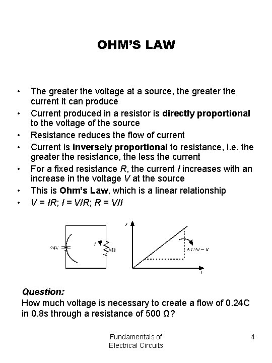 OHM’S LAW • • The greater the voltage at a source, the greater the