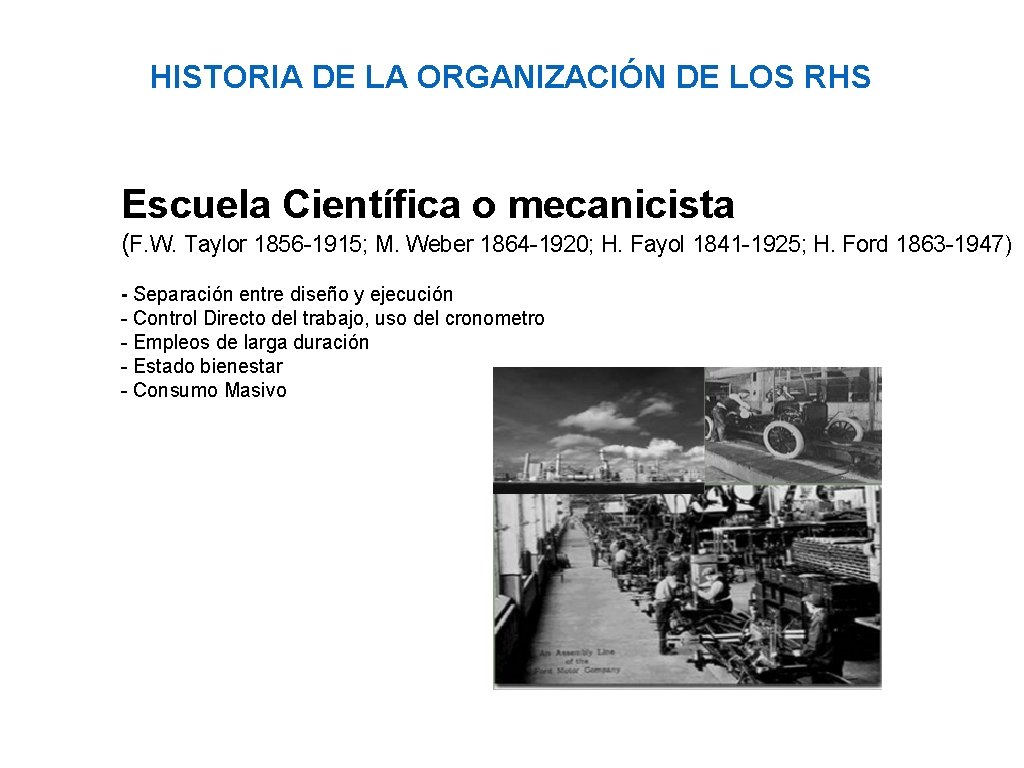 HISTORIA DE LA ORGANIZACIÓN DE LOS RHS Escuela Científica o mecanicista (F. W. Taylor