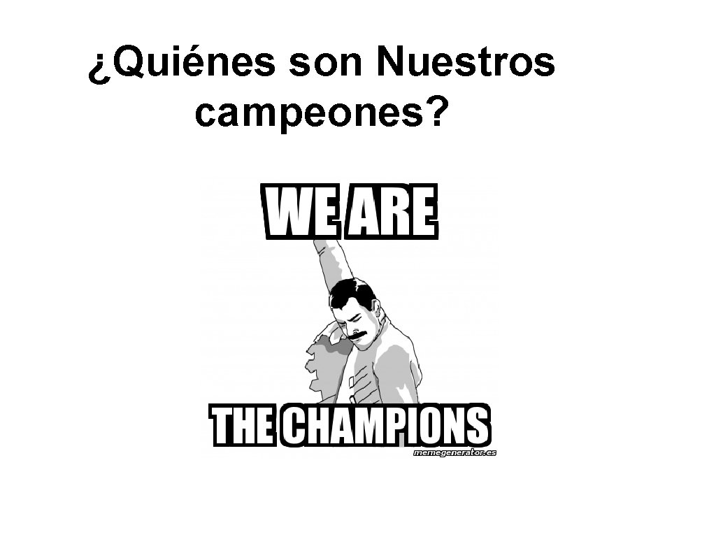 ¿Quiénes son Nuestros campeones? 