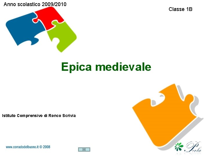 Anno scolastico 2009/2010 Epica medievale Istituto Comprensivo di Ronco Scrivia Classe 1 B 