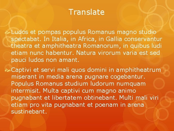 Translate Ludos et pompas populus Romanus magno studio spectabat. In Italia, in Africa, in