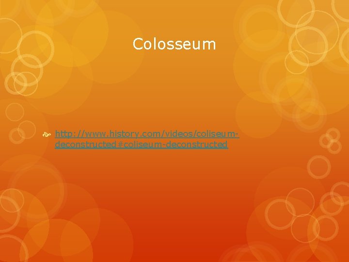 Colosseum http: //www. history. com/videos/coliseumdeconstructed#coliseum-deconstructed 