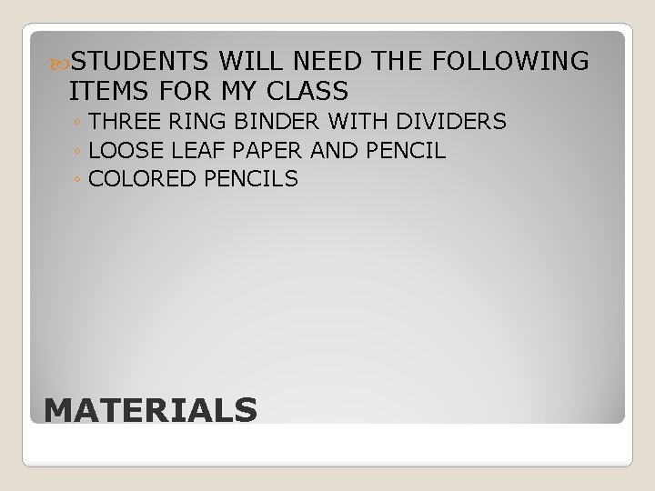 STUDENTS WILL NEED THE FOLLOWING ITEMS FOR MY CLASS ◦ THREE RING BINDER