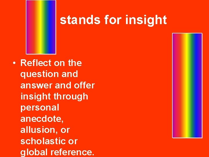 stands for insight • Reflect on the question and answer and offer insight through