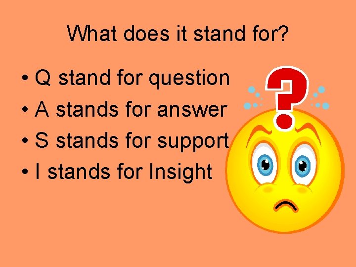 What does it stand for? • Q stand for question • A stands for