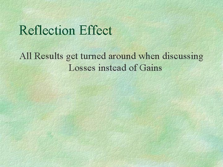 Reflection Effect All Results get turned around when discussing Losses instead of Gains 