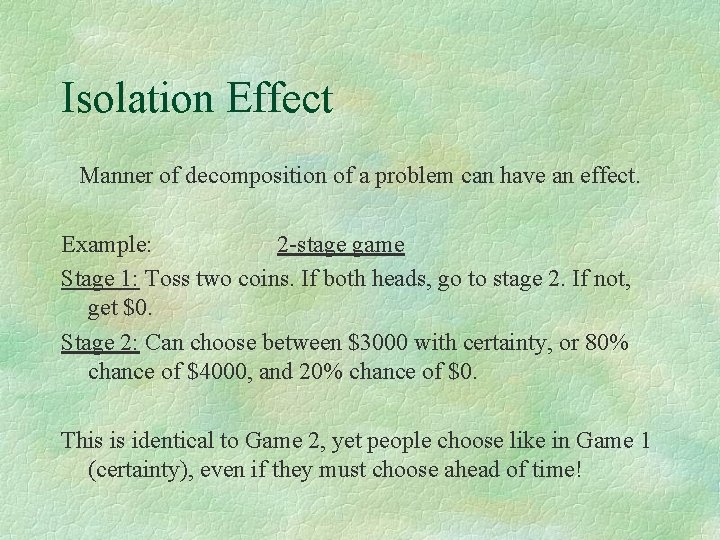 Isolation Effect Manner of decomposition of a problem can have an effect. Example: 2