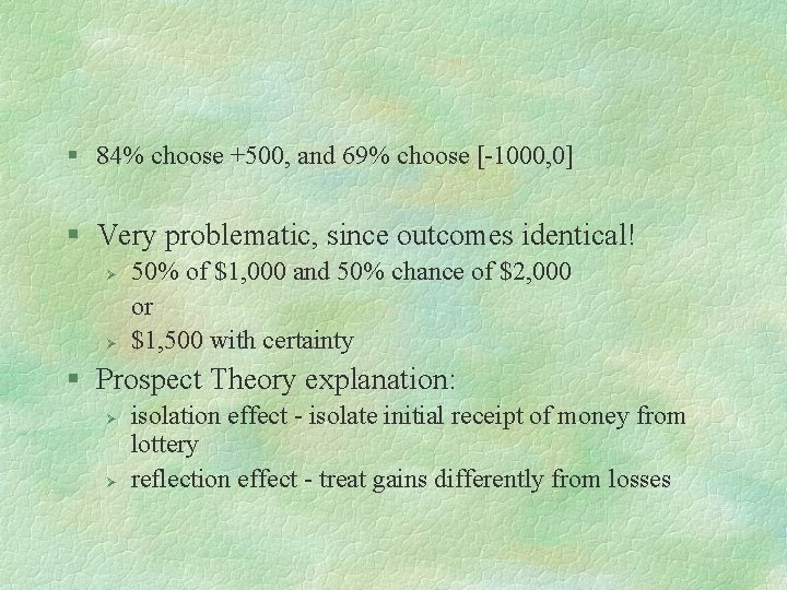 § 84% choose +500, and 69% choose [-1000, 0] § Very problematic, since outcomes