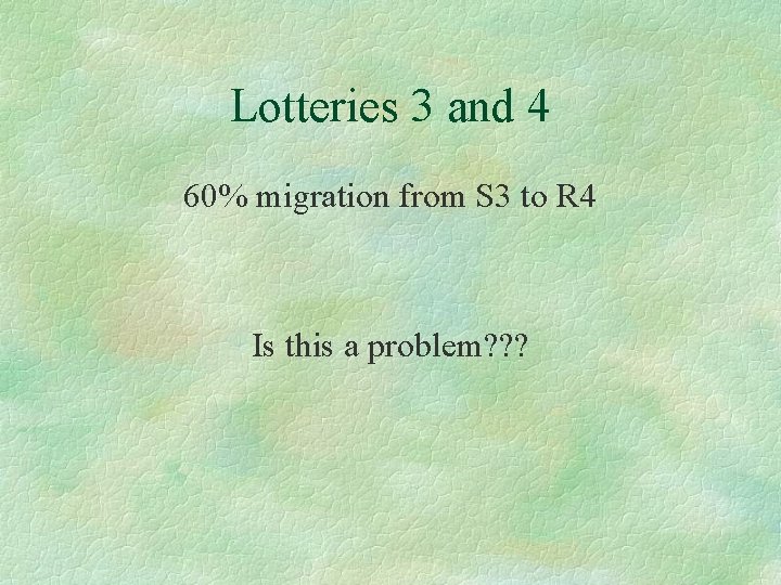 Lotteries 3 and 4 60% migration from S 3 to R 4 Is this