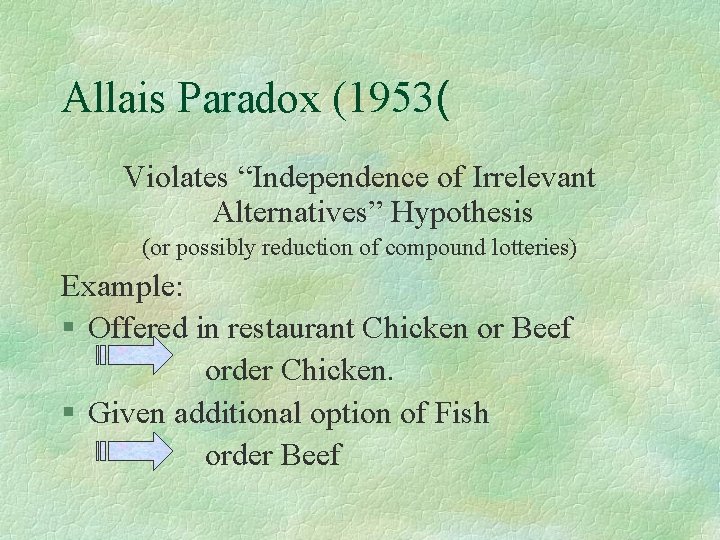 Allais Paradox (1953( Violates “Independence of Irrelevant Alternatives” Hypothesis (or possibly reduction of compound