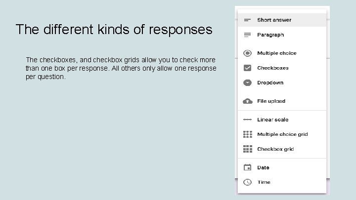 The different kinds of responses The checkboxes, and checkbox grids allow you to check