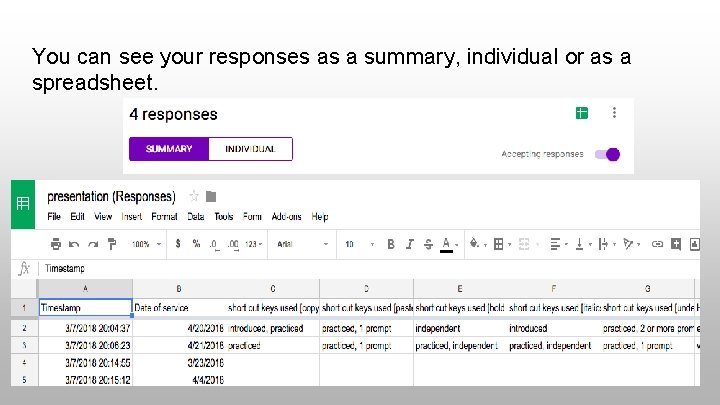 You can see your responses as a summary, individual or as a spreadsheet. 