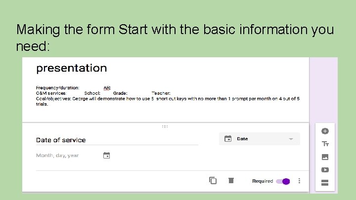 Making the form Start with the basic information you need: 