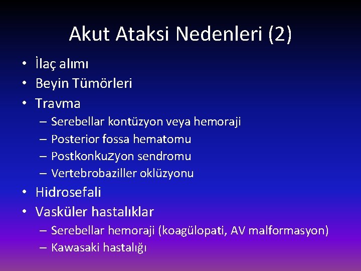 Akut Ataksi Nedenleri (2) • İlaç alımı • Beyin Tümörleri • Travma – Serebellar