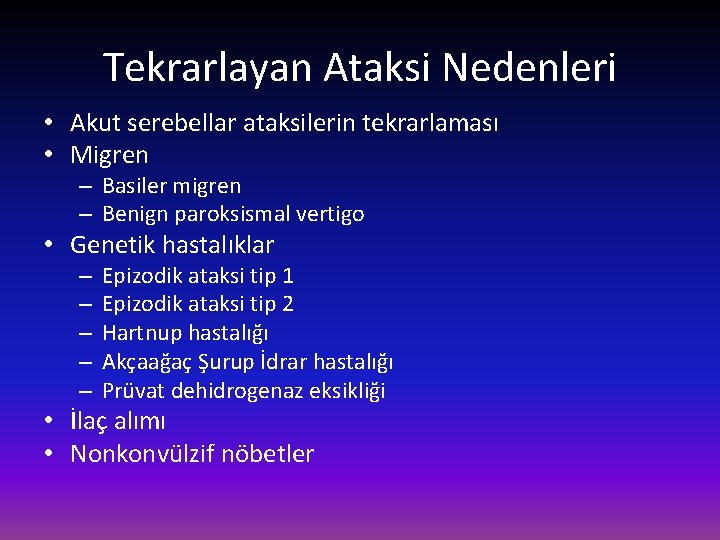 Tekrarlayan Ataksi Nedenleri • Akut serebellar ataksilerin tekrarlaması • Migren – Basiler migren –