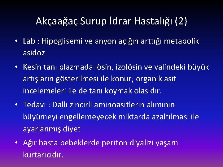 Akçaağaç Şurup İdrar Hastalığı (2) • Lab : Hipoglisemi ve anyon açığın arttığı metabolik