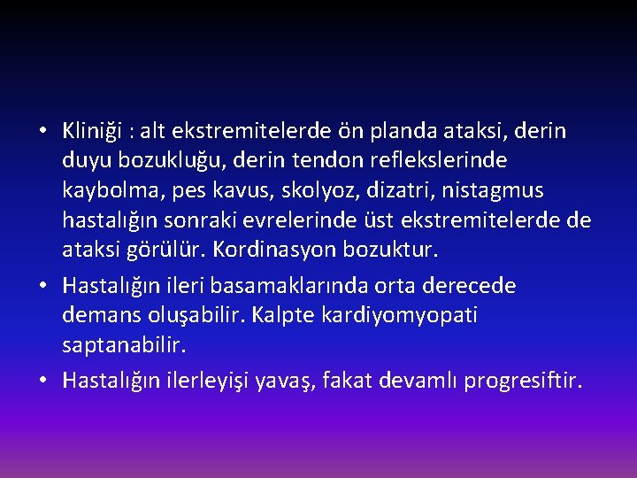  • Kliniği : alt ekstremitelerde ön planda ataksi, derin duyu bozukluğu, derin tendon