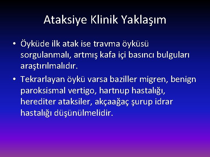 Ataksiye Klinik Yaklaşım • Öyküde ilk atak ise travma öyküsü sorgulanmalı, artmış kafa içi