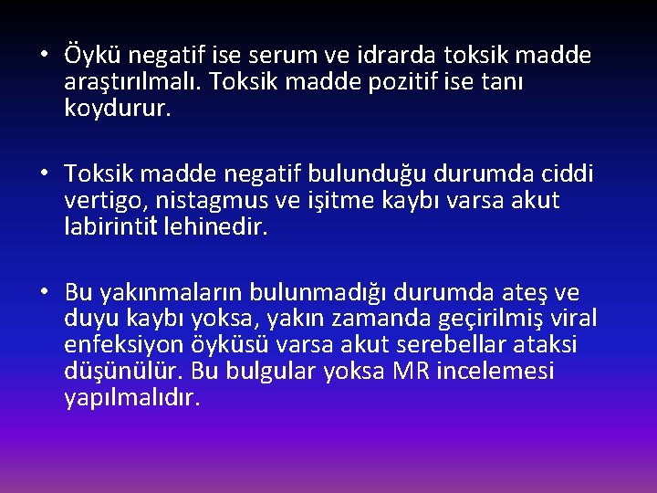  • Öykü negatif ise serum ve idrarda toksik madde araştırılmalı. Toksik madde pozitif