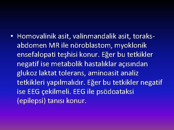  • Homovalinik asit, valinmandalik asit, toraksabdomen MR ile nöroblastom, myoklonik ensefalopati teşhisi konur.